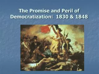 The Promise and Peril of Democratization: 1830 &amp; 1848