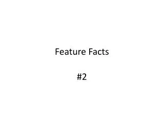 Feature Facts