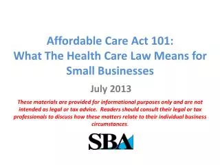 Affordable Care Act 101: What T he Health Care Law Means for Small Businesses