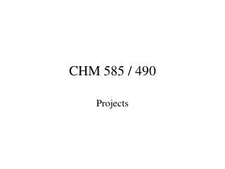 CHM 585 / 490