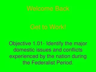 Objective 1.01- Identify the major domestic issues and conflicts experienced by the nation during the Federalist Period.
