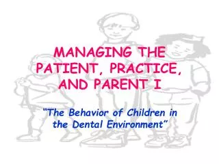 MANAGING THE PATIENT, PRACTICE, AND PARENT I