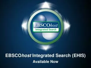 EBSCO host Integrated Search (EHIS) Available Now