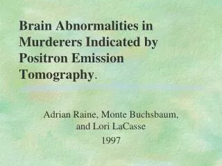Brain Abnormalities in Murderers Indicated by Positron Emission Tomography .