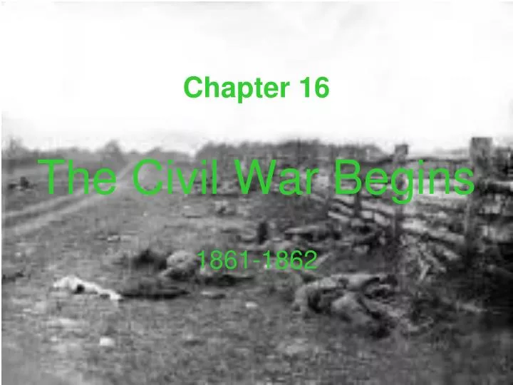 chapter 16 the civil war begins 1861 1862