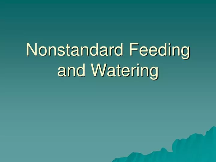 nonstandard feeding and watering