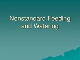 Nonstandard Feeding and Watering