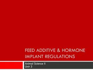 Feed Additive &amp; Hormone Implant Regulations