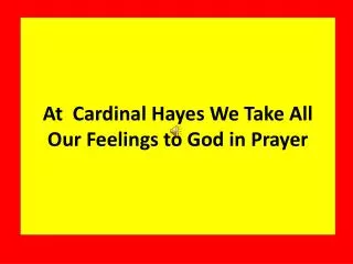 At Cardinal Hayes We Take All Our Feelings to God in Prayer