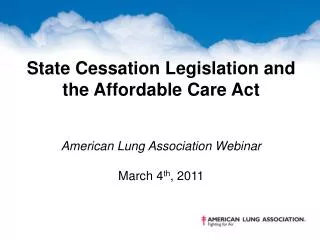 State Cessation Legislation and the Affordable Care Act American Lung Association Webinar March 4 th , 2011