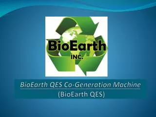 BioEarth QES Co-Generation Machine (BioEarth QES)