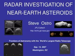 RADAR INVESTIGATION OF NEAR-EARTH ASTEROIDS Steve Ostro JPL/Caltech http://echo.jpl.nasa.gov