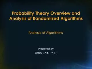 Probability Theory Overview and Analysis of Randomized Algorithms