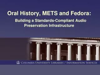 Oral History, METS and Fedora: Building a Standards-Compliant Audio Preservation Infrastructure