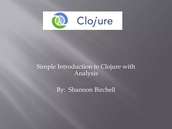 simple introduction to clojure with analysis by shannon birchell