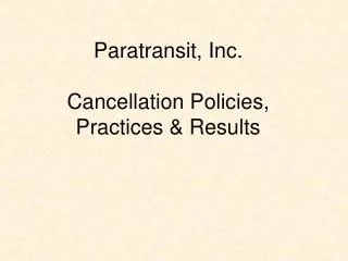 Paratransit, Inc. Cancellation Policies, Practices &amp; Results