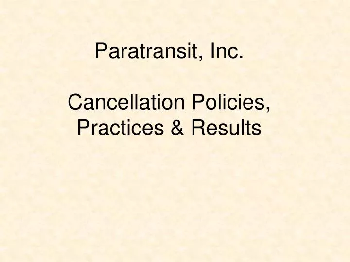 paratransit inc cancellation policies practices results