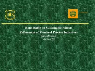 Roundtable on Sustainable Forests Refinement of Montreal Process Indicators Denver, Colorado May 12, 2005