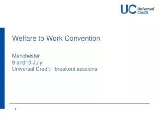 Welfare to Work Convention Manchester 9 and10 July Universal Credit - breakout sessions