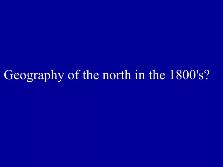 geography of the north in the 1800 s