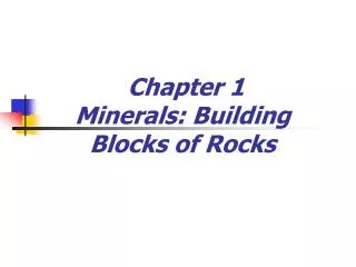 Chapter 1 Minerals: Building Blocks of Rocks