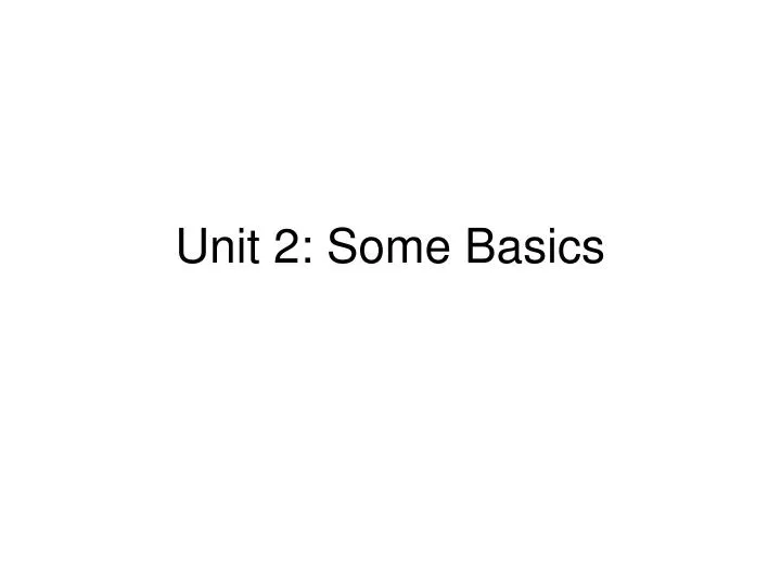 unit 2 some basics