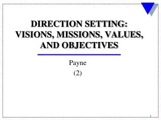 DIRECTION SETTING: VISIONS, MISSIONS, VALUES, AND OBJECTIVES