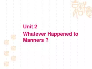 Unit 2 Whatever Happened to Manners ?