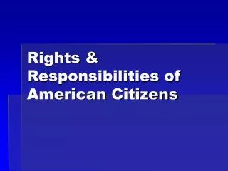 Rights &amp; Responsibilities of American Citizens