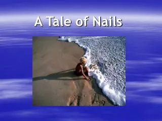 A Tale of Nails