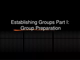 Establishing Groups Part I: Group Preparation