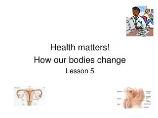 Health matters! How our bodies change Lesson 5