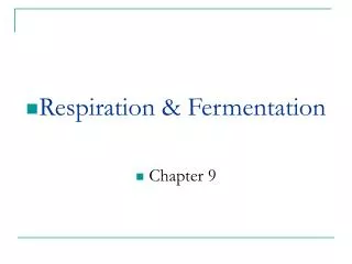 Respiration &amp; Fermentation Chapter 9