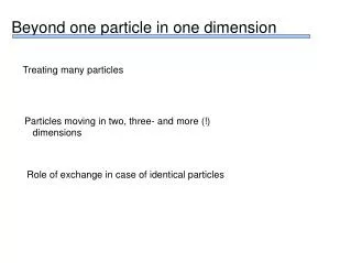 Beyond one particle in one dimension