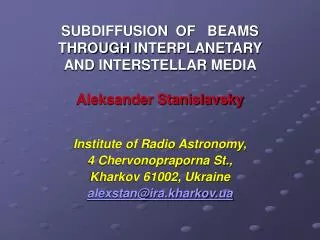 S UBDIFFUSION OF BEAMS THROUGH INTERPLANETARY AND INTERSTELLAR MEDIA Aleksander Stanislavsky