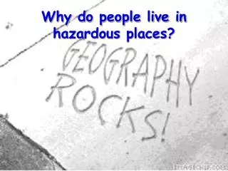 Why do people live in hazardous places?