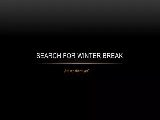 Search for winter break