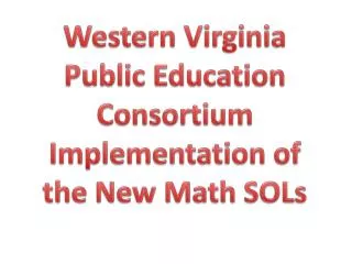 Western Virginia Public Education Consortium Implementation of the New Math SOLs