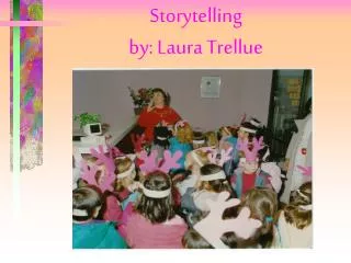 Storytelling by: Laura Trellue