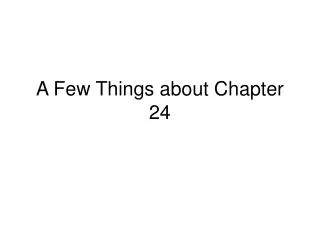 A Few Things about Chapter 24