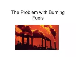 The Problem with Burning Fuels