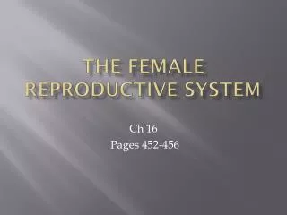 The FEMALE REPRODUCTIVE SYSTEM