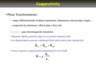 Phase Transformations: many different kinds of phase transitions: dimension, microscopic origin… cooperativity (dominos