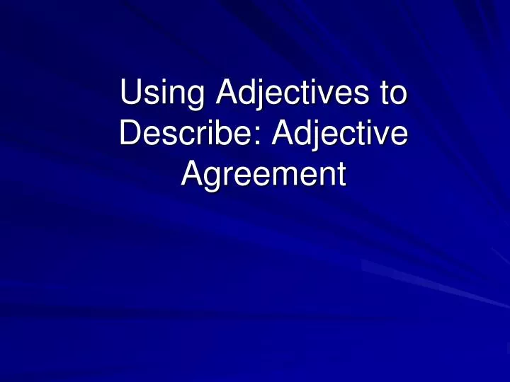 using adjectives to describe adjective agreement