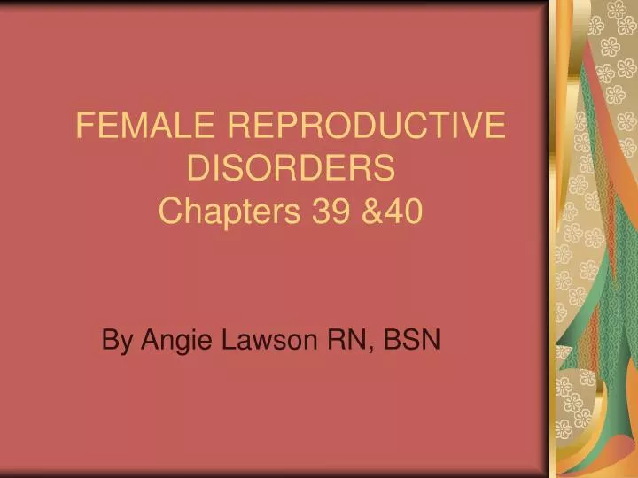 Ppt Female Reproductive Disorders Chapters 39 And40 Powerpoint Presentation Id1776124 