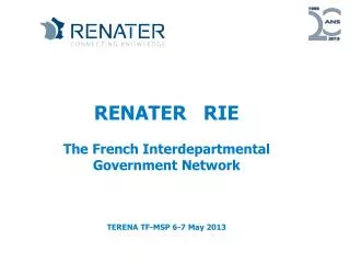 RENATER RIE The French Interdepartmental Government Network TERENA TF-MSP 6-7 May 2013