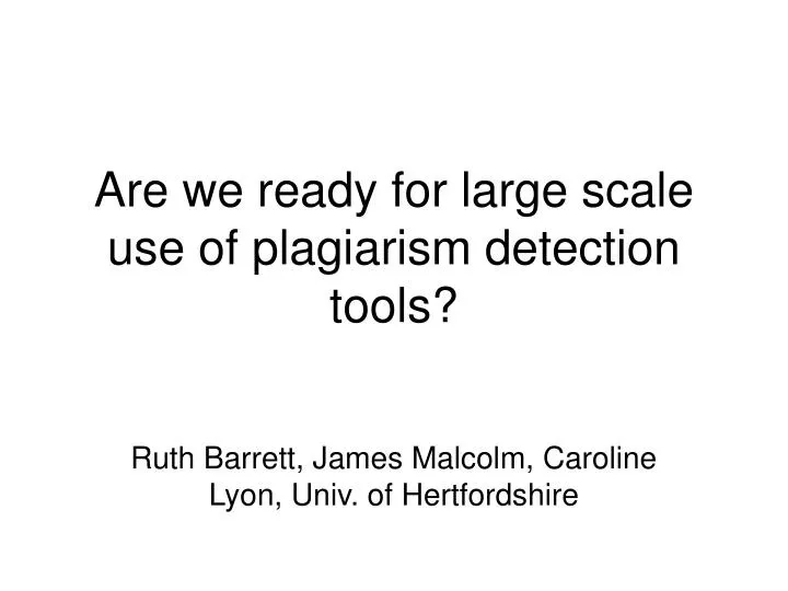 are we ready for large scale use of plagiarism detection tools