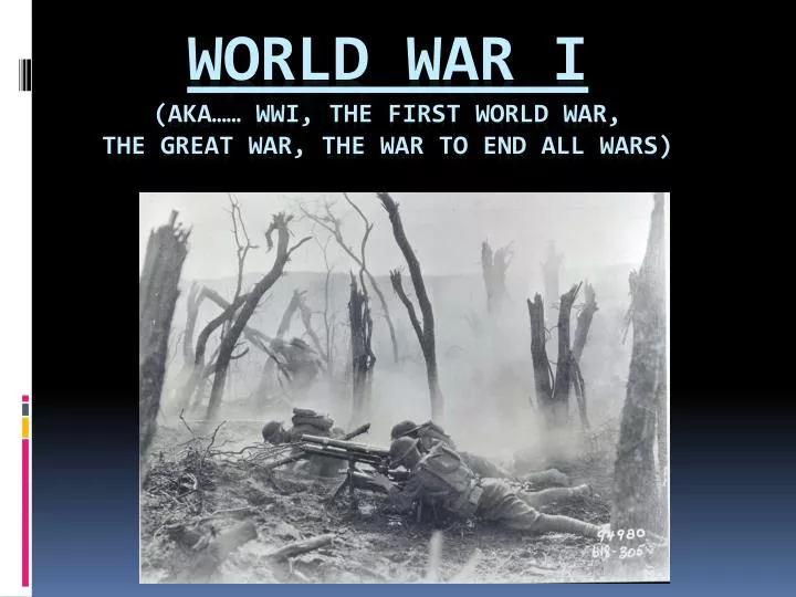 world war i aka wwi the first world war the great war the war to end all wars