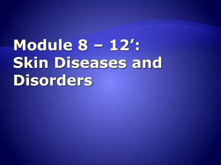 module 8 12 skin diseases and disorders