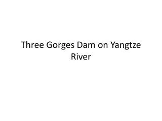 Three Gorges Dam on Yangtze River